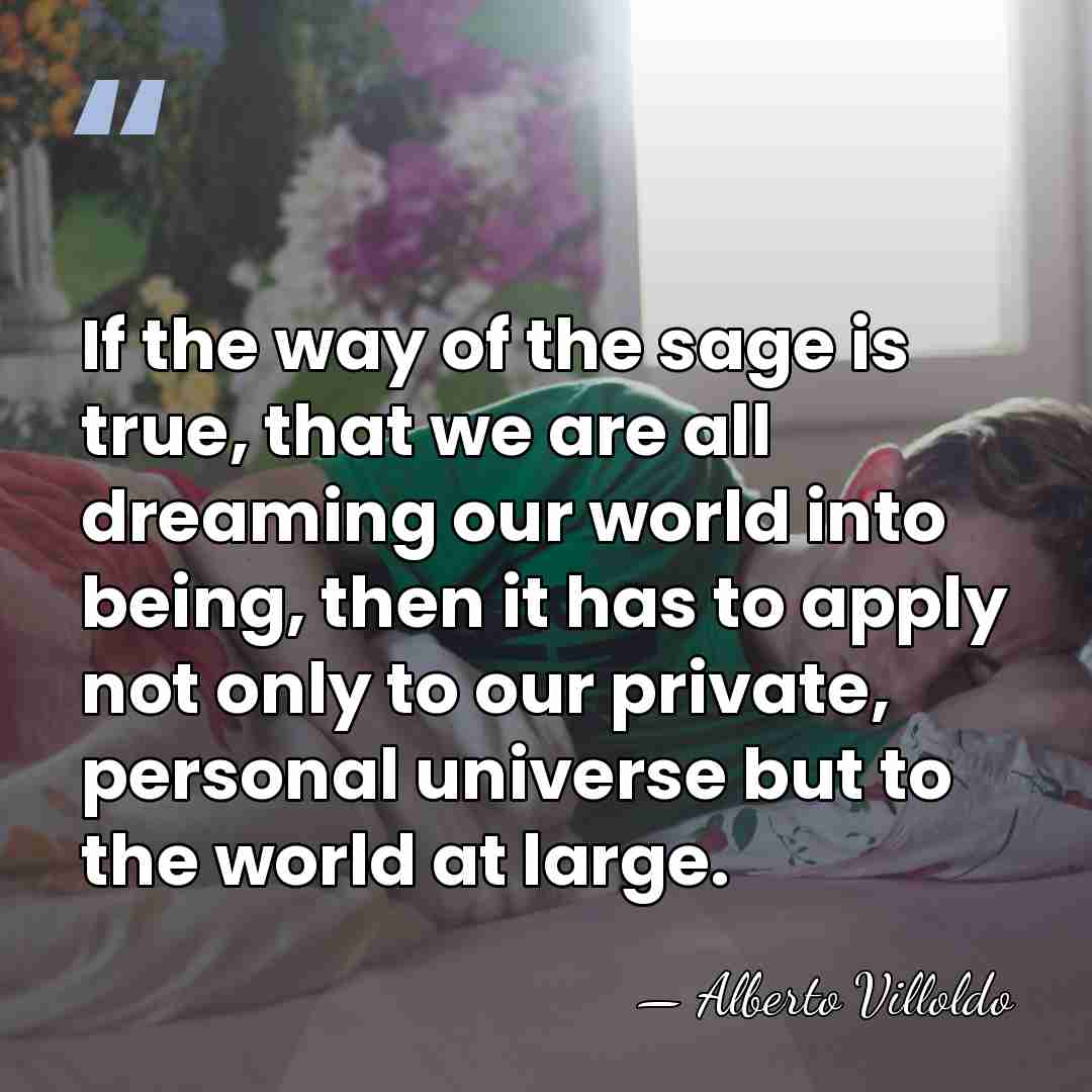 If the way of the sage is true, that we are all&hellip; - Alberto Villoldo