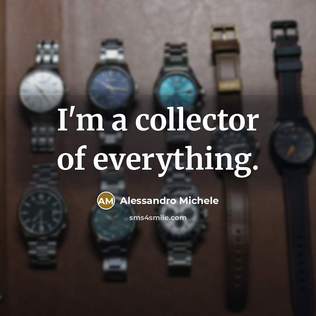 “I'm a collector of everything.…” quote by Alessandro Michele