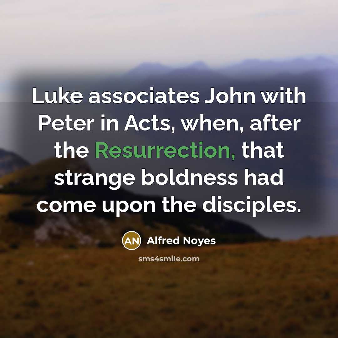 “Luke associates John with Peter in Acts, when, after the…” quote by Alfred Noyes