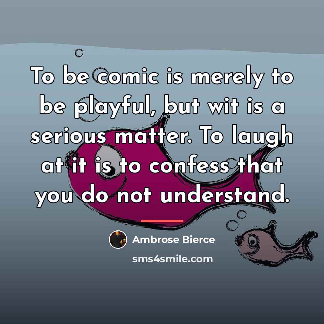 “To be comic is merely to be playful, but wit…” quote by Ambrose Bierce