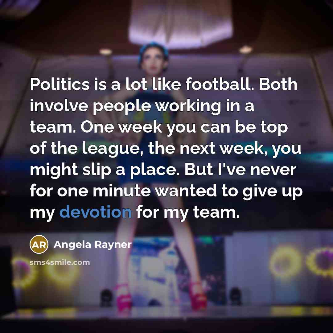 “Politics is a lot like football. Both involve people working…” quote by Angela Rayner