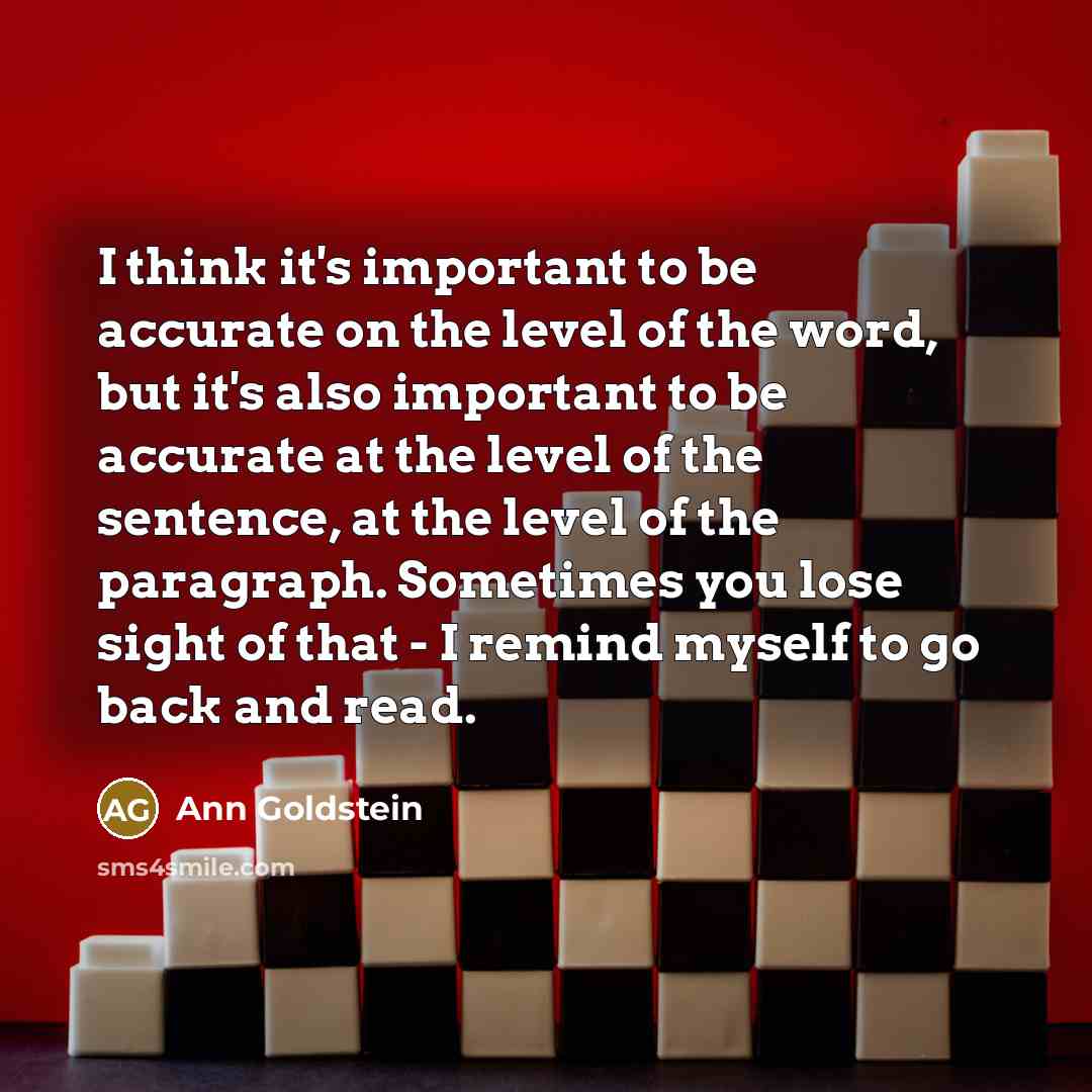 “I think it's important to be accurate on the level…” quote by Ann Goldstein
