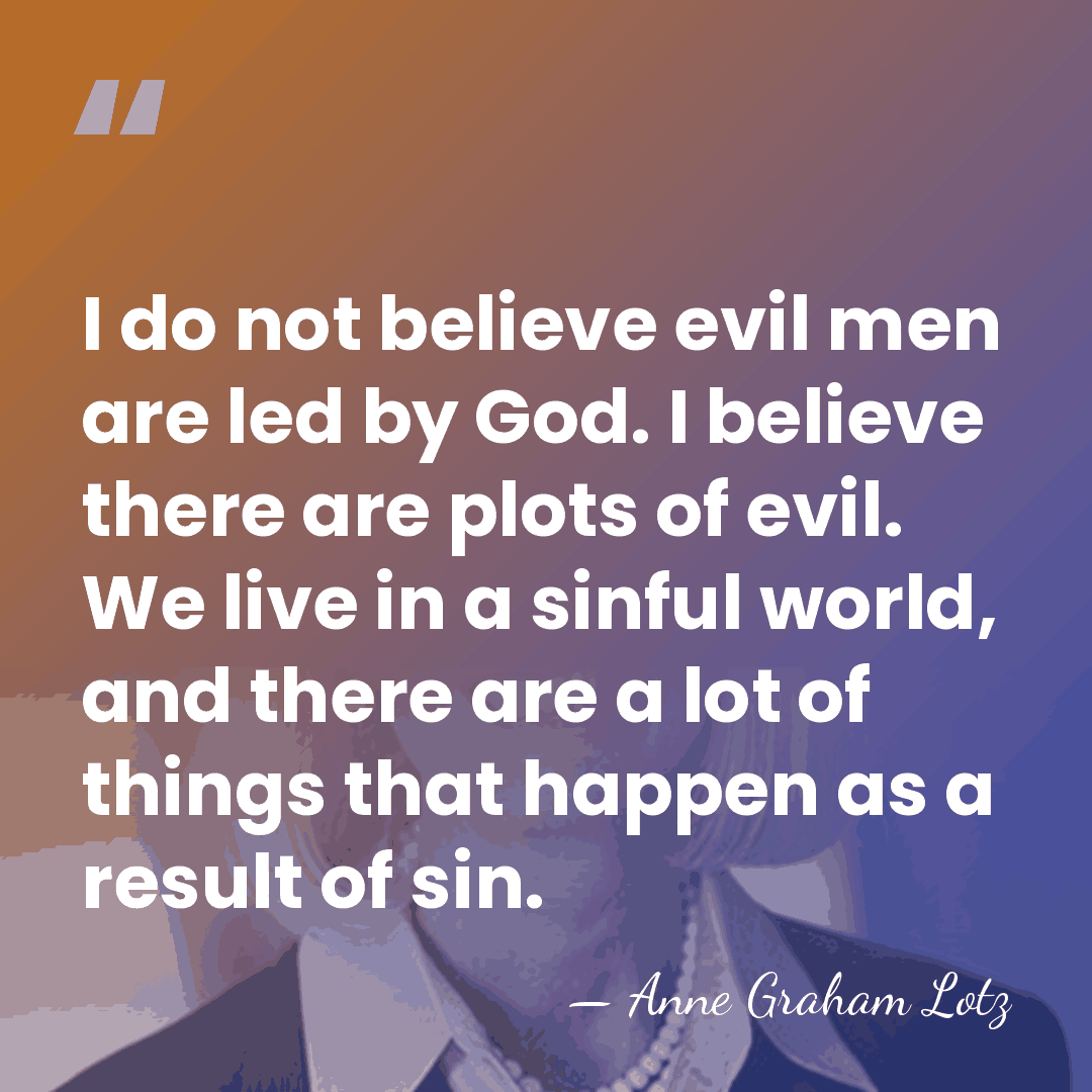 I do not believe evil men are led by God. I believe&hellip; - Anne Graham Lotz
