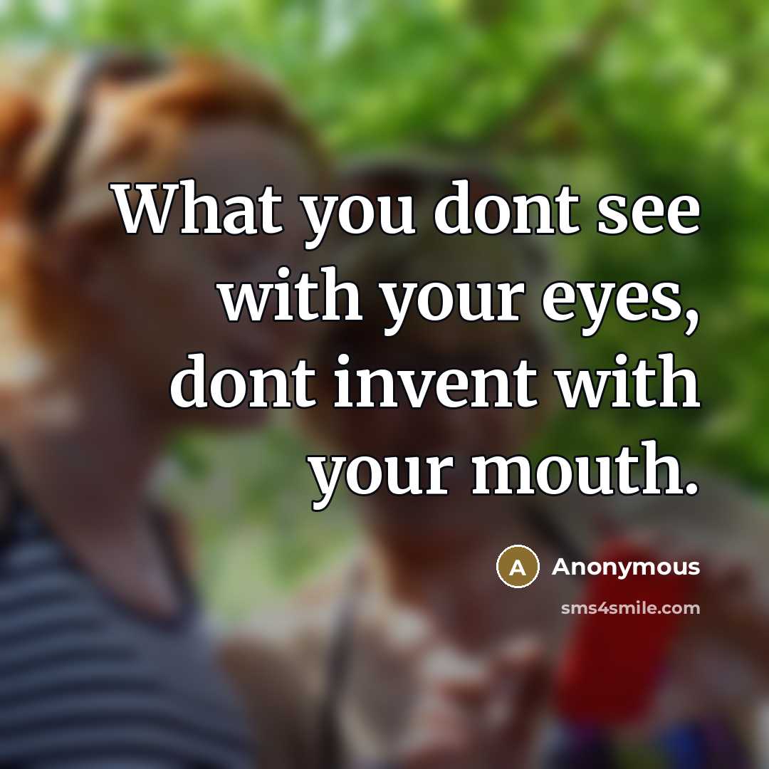 “What you dont see with your eyes, dont invent with…” quote by Anonymous