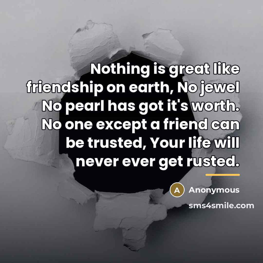 “Nothing is great like friendship on earth, No jewel No…” quote by Anonymous