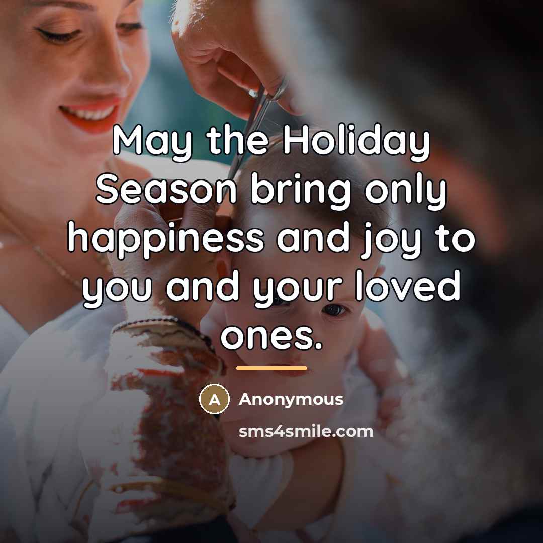“May the Holiday Season bring only happiness and joy to…” quote by Anonymous