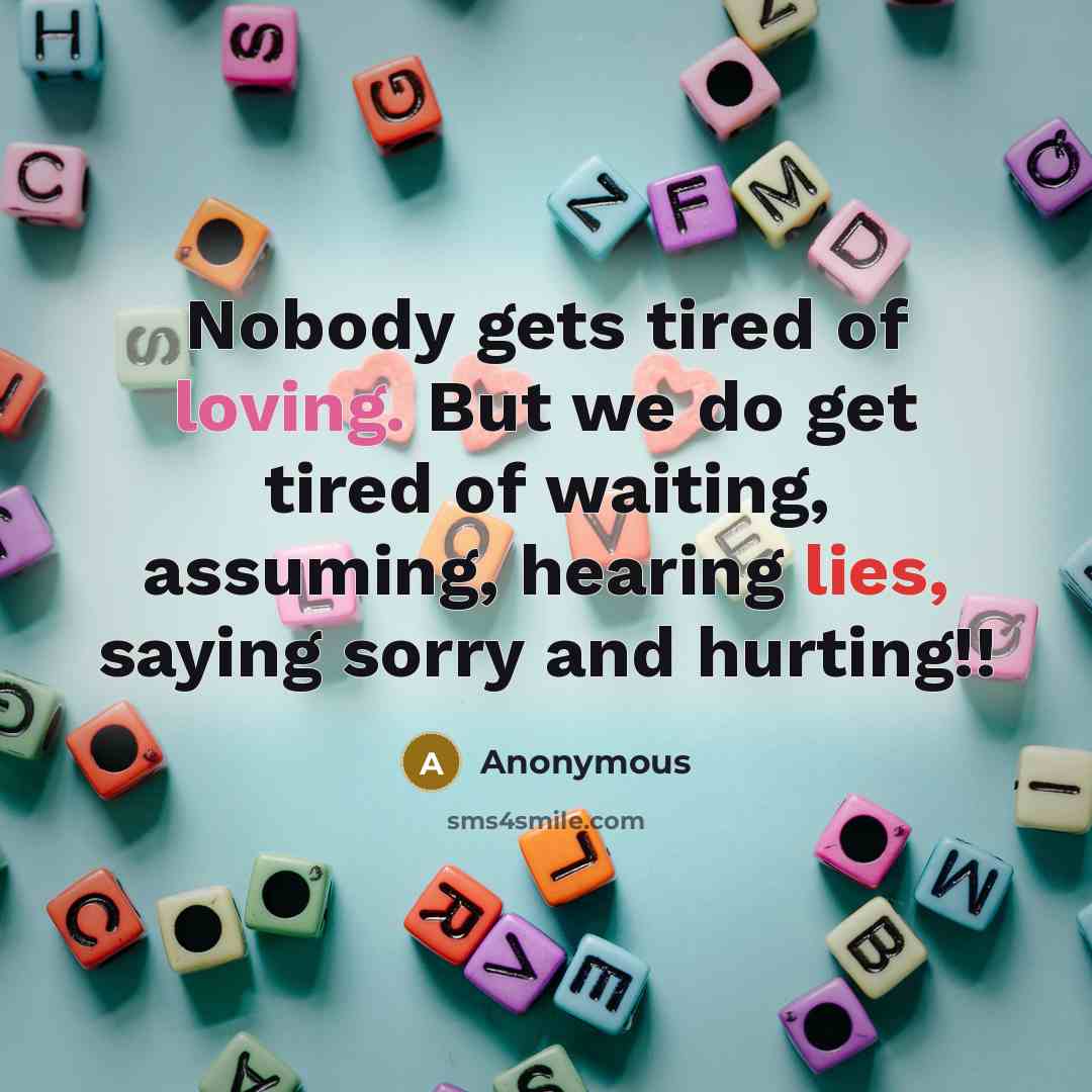 “Nobody gets tired of loving. But we do get tired…” quote by Anonymous
