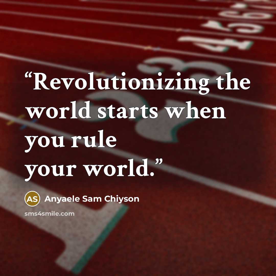 “Revolutionizing the world starts when you rule your world.” quote by Anyaele Sam Chiyson