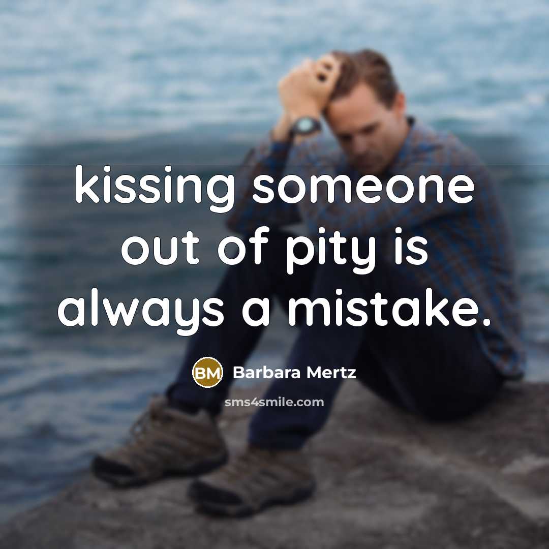“kissing someone out of pity is always a mistake.…” quote by Barbara Mertz