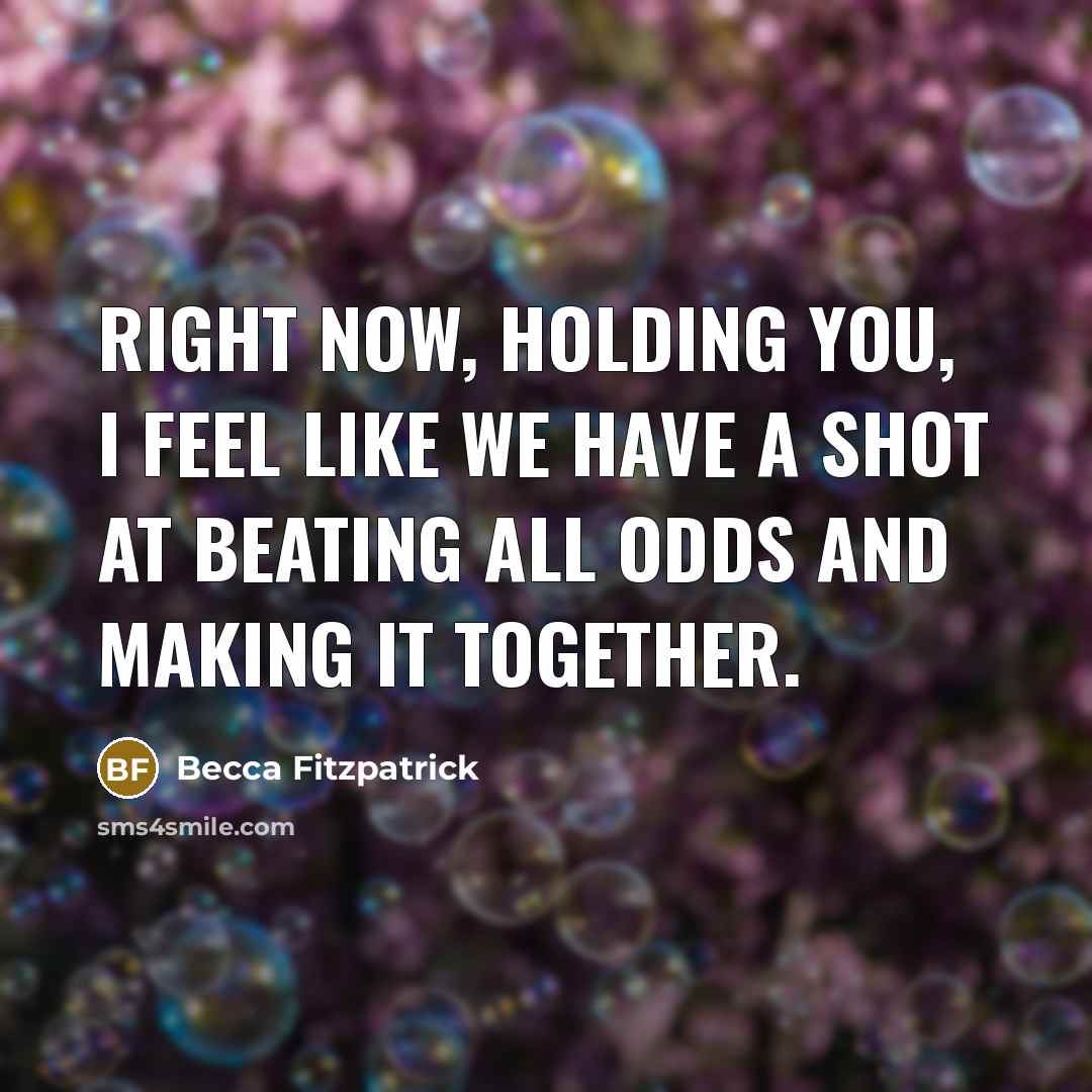 “Right now, holding you, I feel like we have a…” quote by Becca Fitzpatrick
