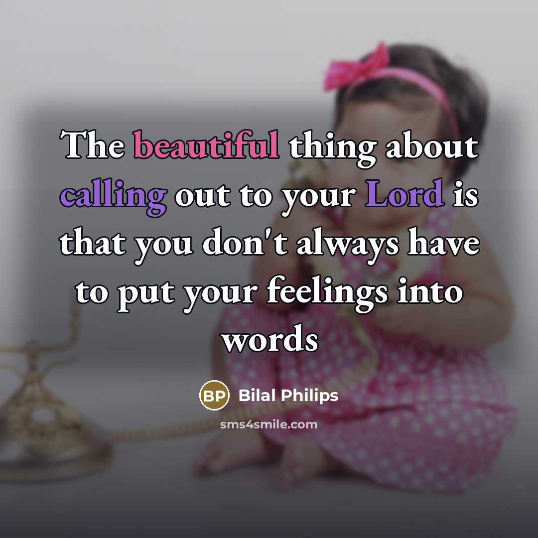 “The beautiful thing about calling out to your Lord is…” quote by Bilal Philips