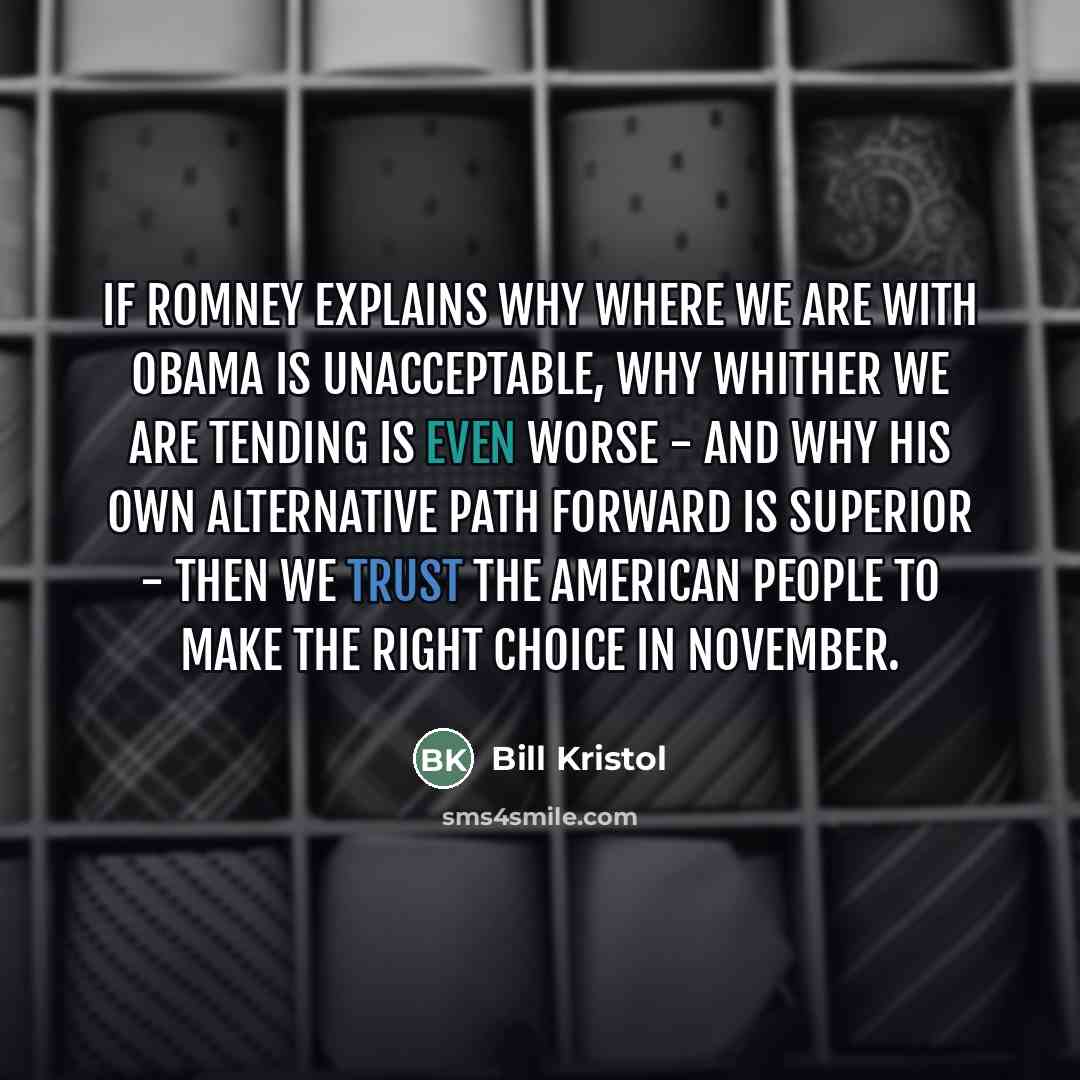 “If Romney explains why where we are with Obama is…” quote by Bill Kristol