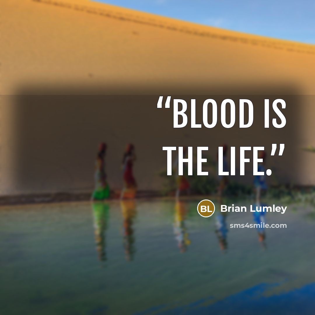 “Blood is the life.” quote by Brian Lumley