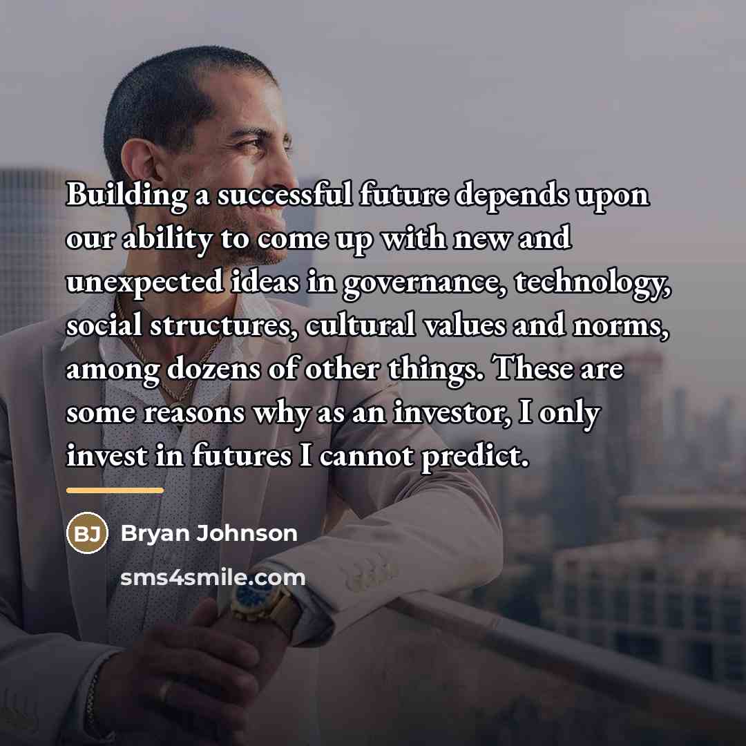 “Building a successful future depends upon our ability to come…” quote by Bryan Johnson