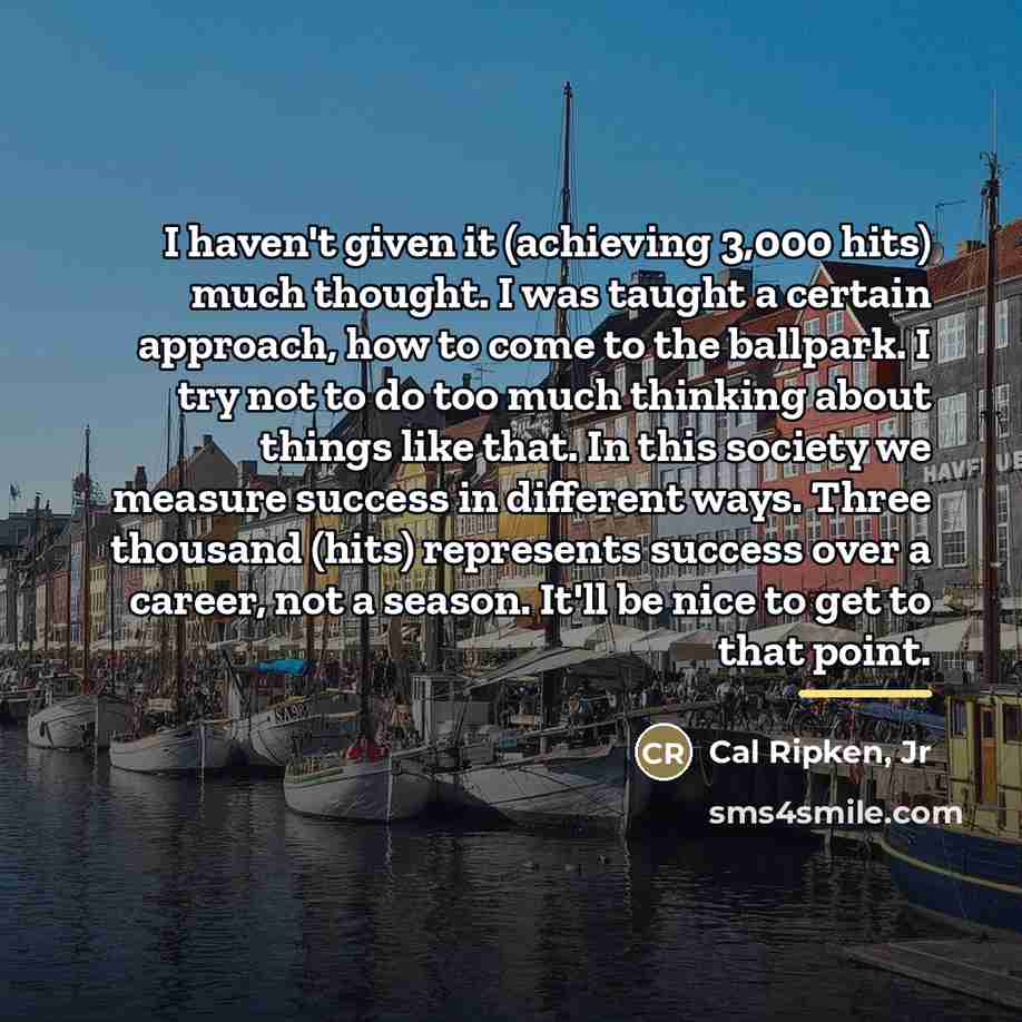 “I haven't given it (achieving 3,000 hits) much thought. I…” quote by Cal Ripken, Jr