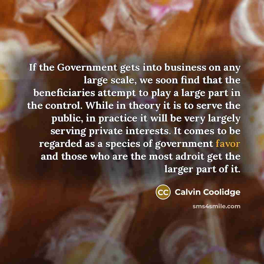 “If the Government gets into business on any large scale,…” quote by Calvin Coolidge
