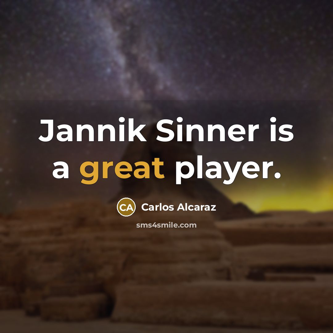 “Jannik Sinner is a great player.…” quote by Carlos Alcaraz