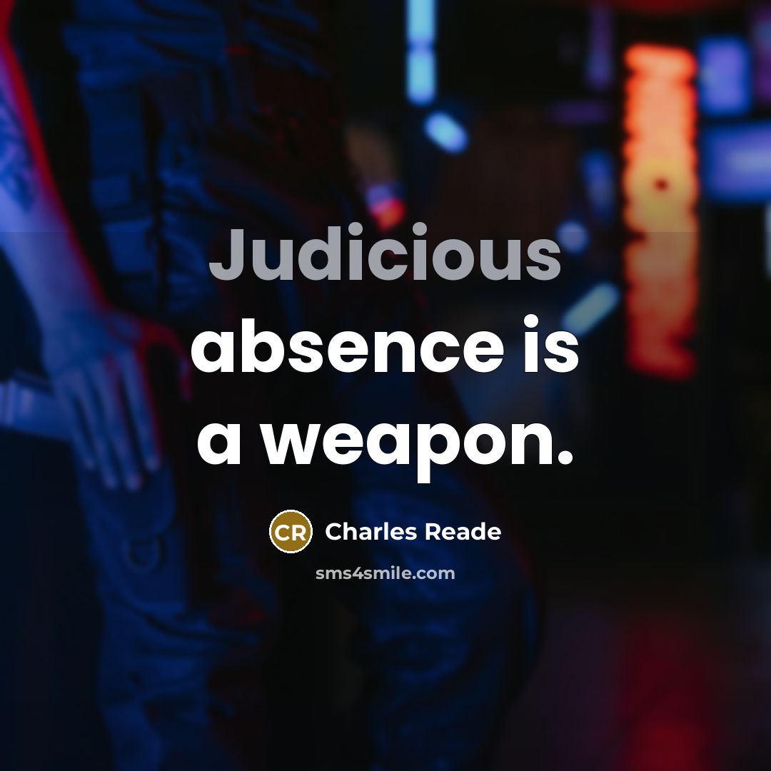“Judicious absence is a weapon.…” quote by Charles Reade