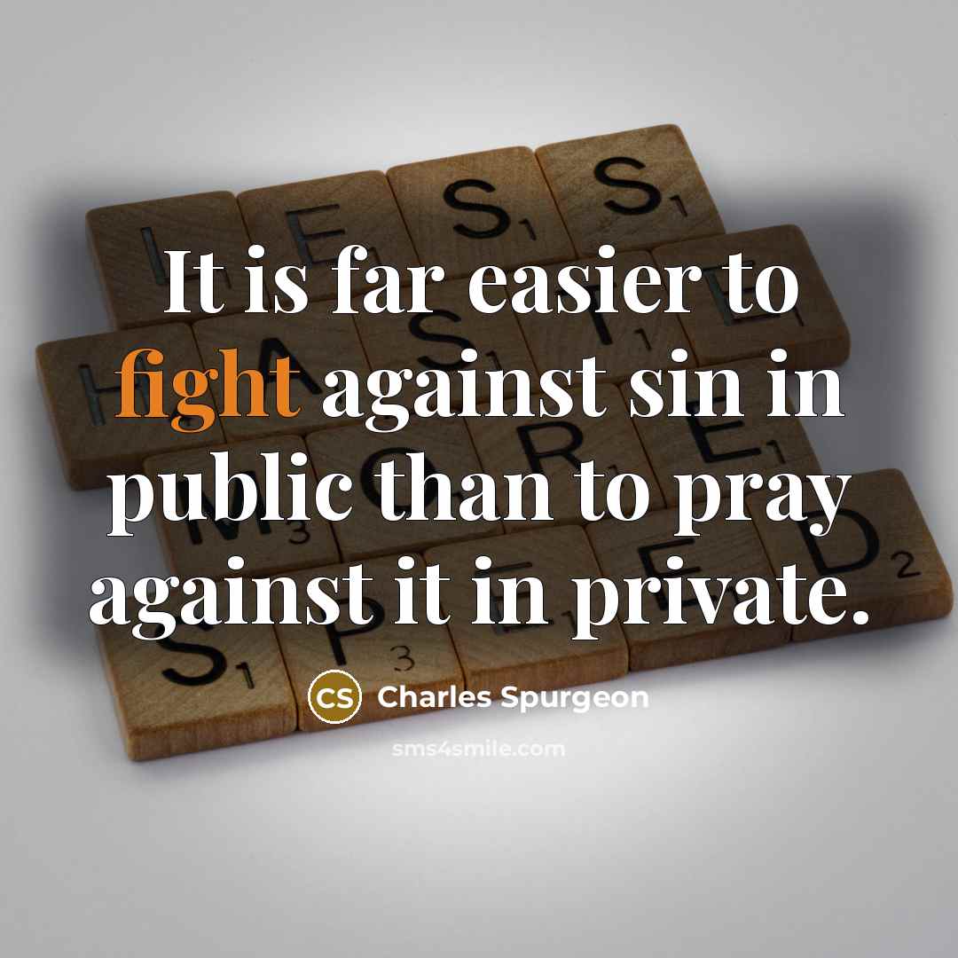 “It is far easier to fight against sin in public…” quote by Charles Spurgeon