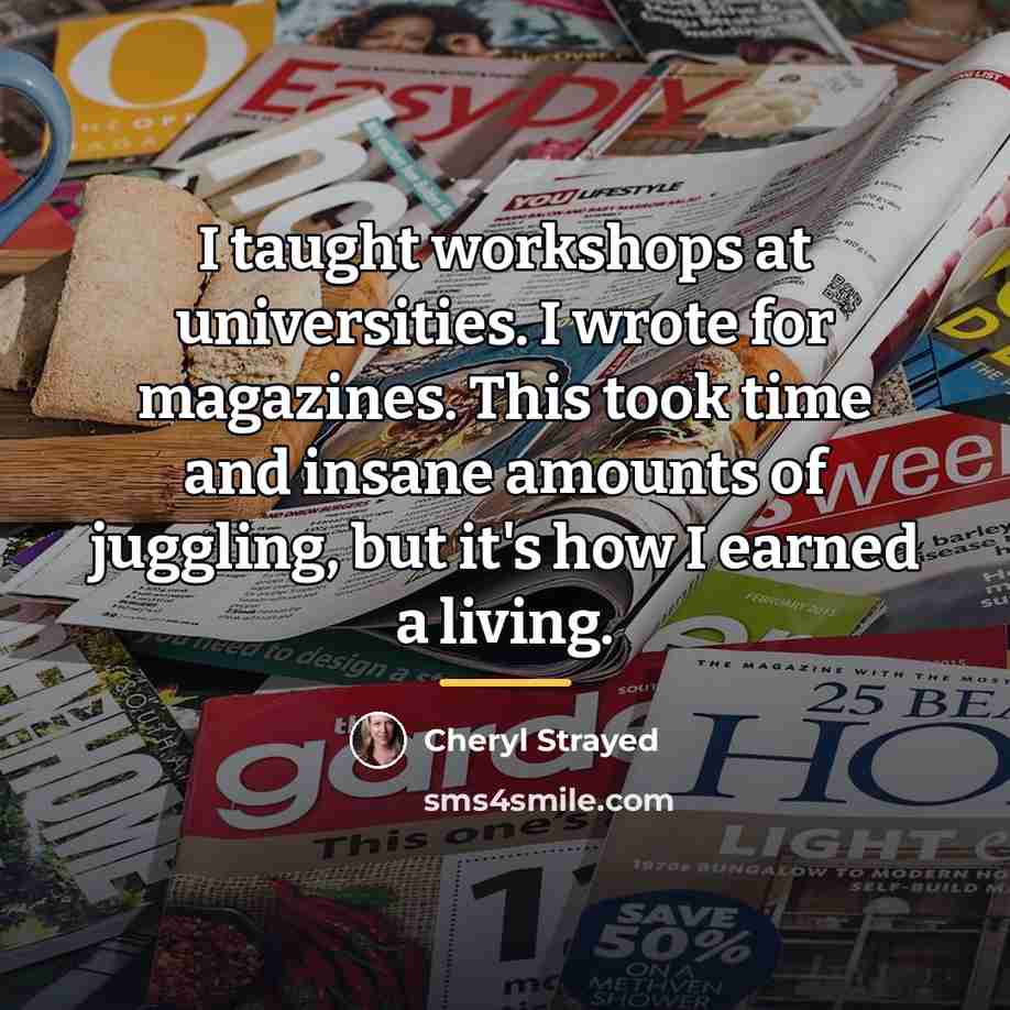 “I taught workshops at universities. I wrote for magazines. This…” quote by Cheryl Strayed