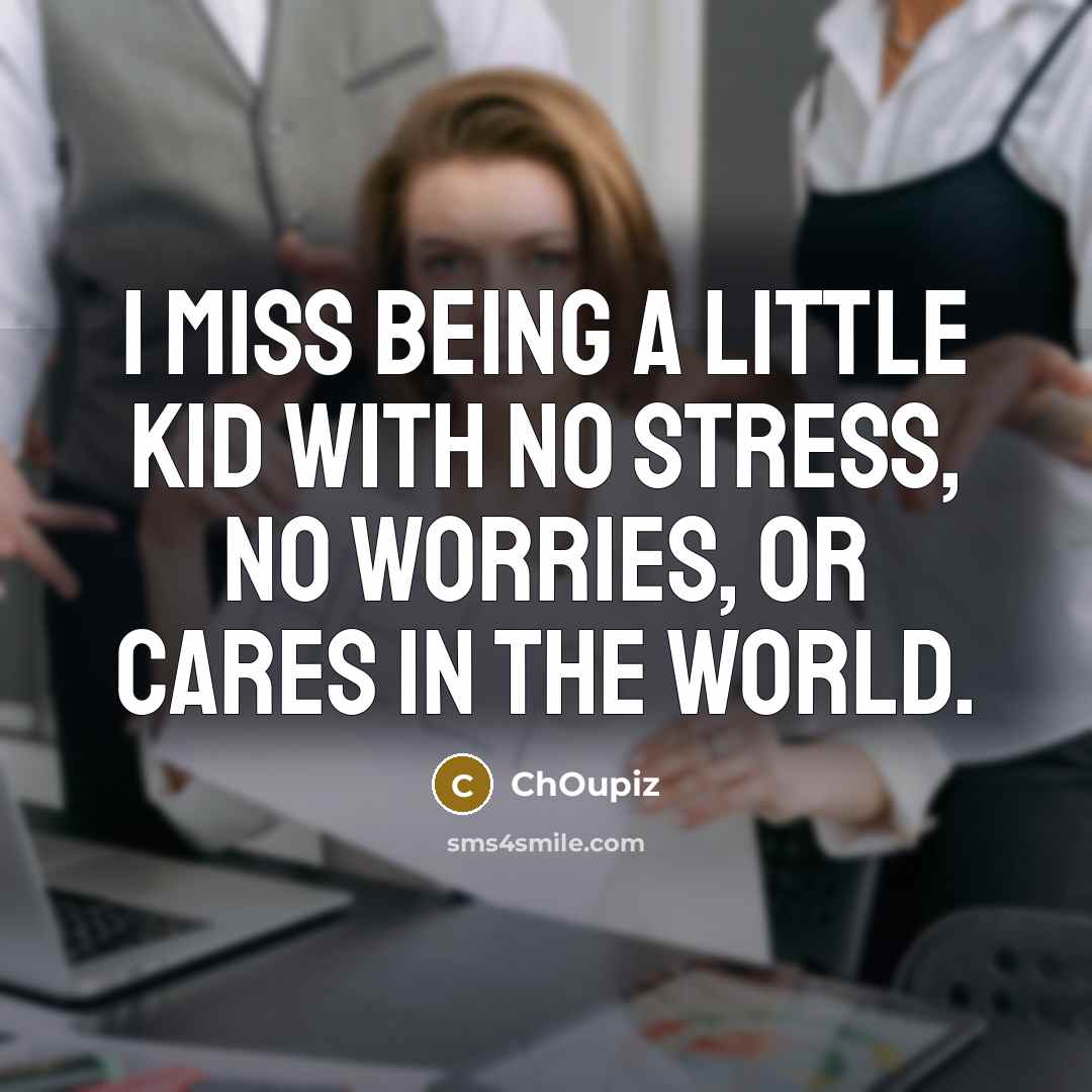 “I miss being a little kid with no stress, no…” quote by ChOupiz
