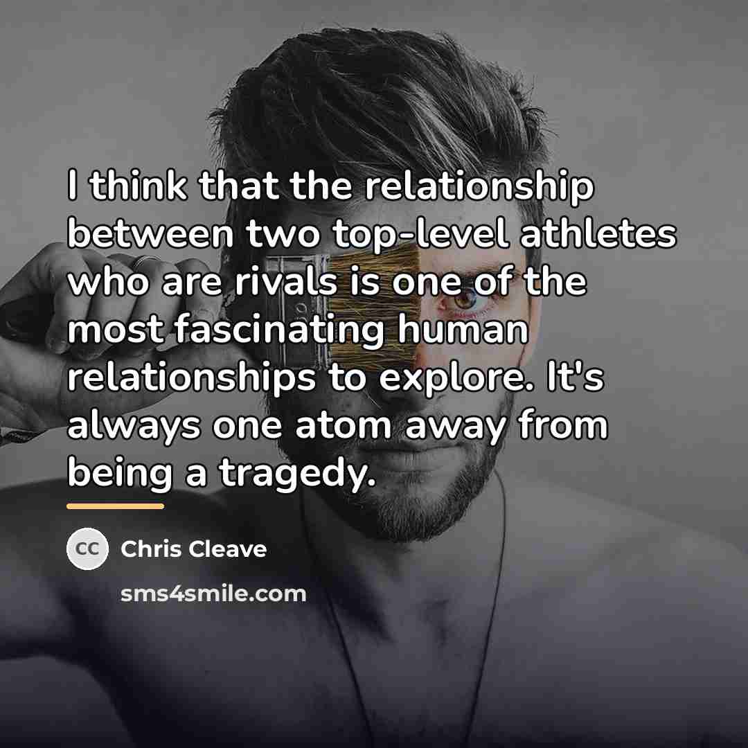 “I think that the relationship between two top-level athletes who…” quote by Chris Cleave