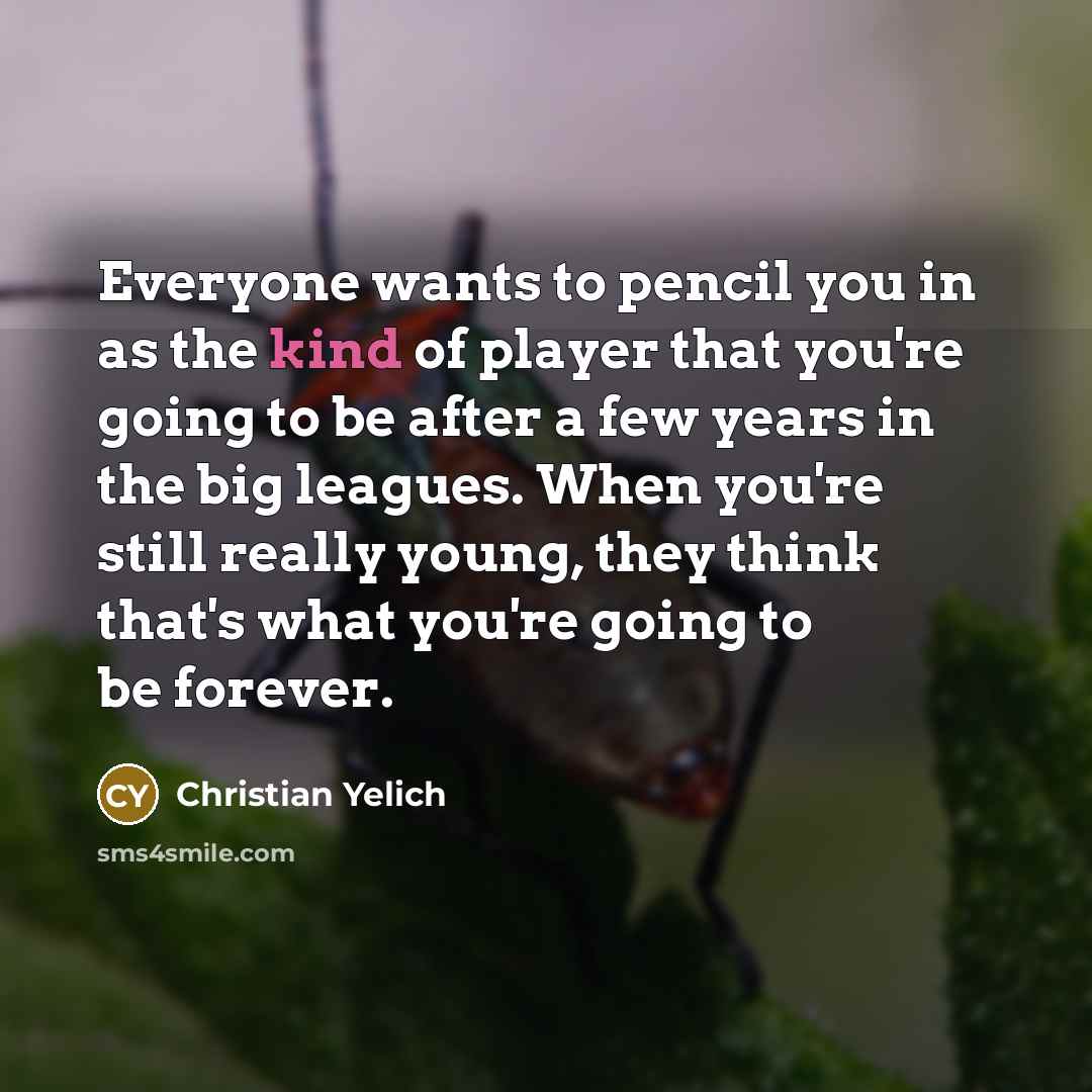 “Everyone wants to pencil you in as the kind of…” quote by Christian Yelich