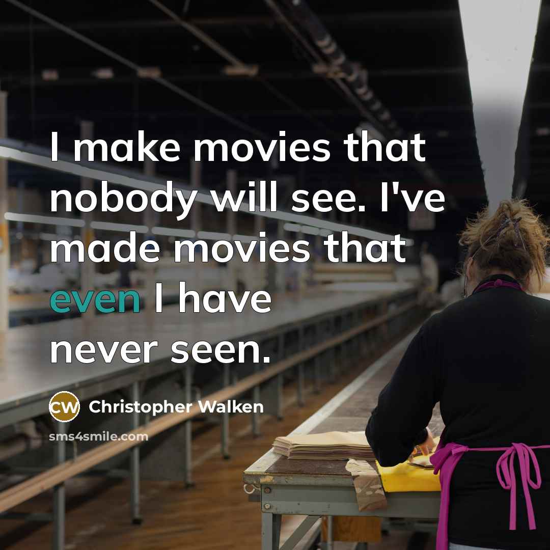 “I make movies that nobody will see. I've made movies…” quote by Christopher Walken
