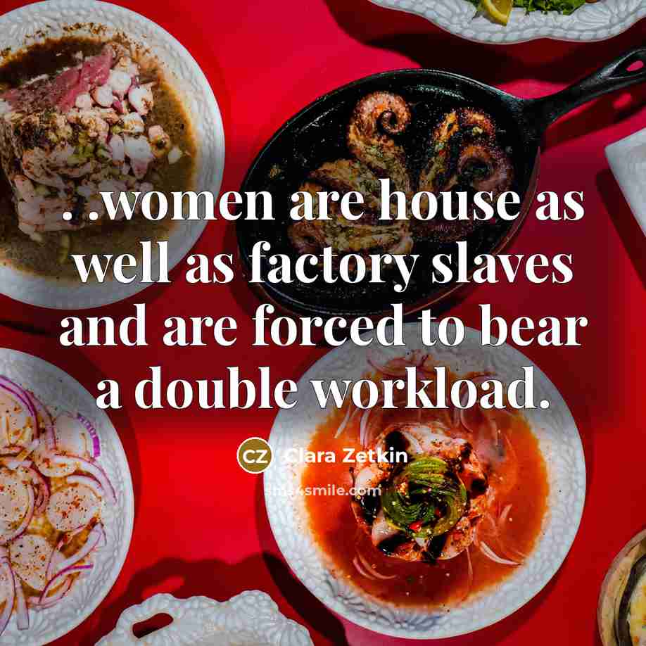 “. .women are house as well as factory slaves and…” quote by Clara Zetkin