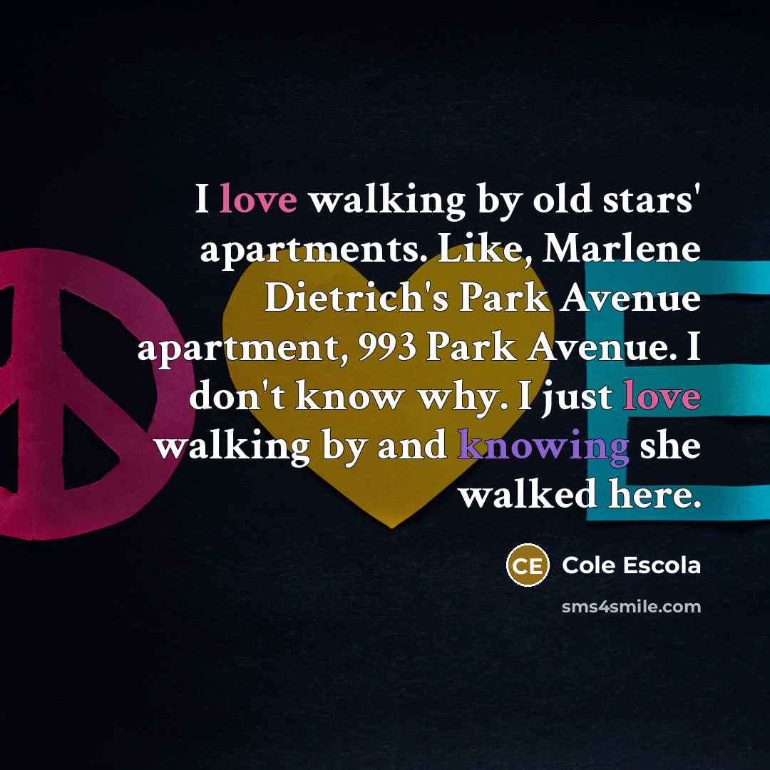 “I love walking by old stars' apartments. Like, Marlene Dietrich's…” quote by Cole Escola