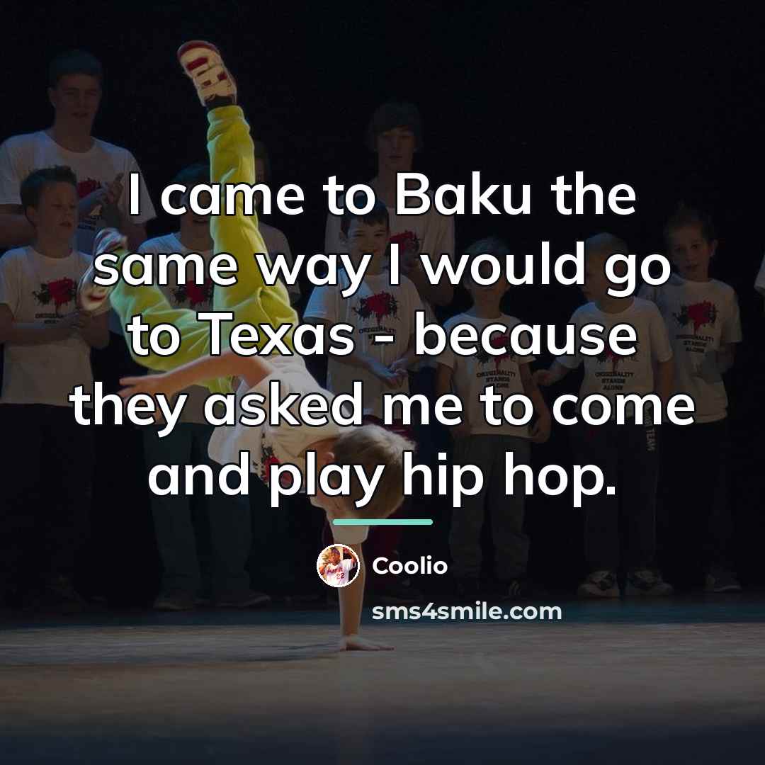 “I came to Baku the same way I would go…” quote by Coolio