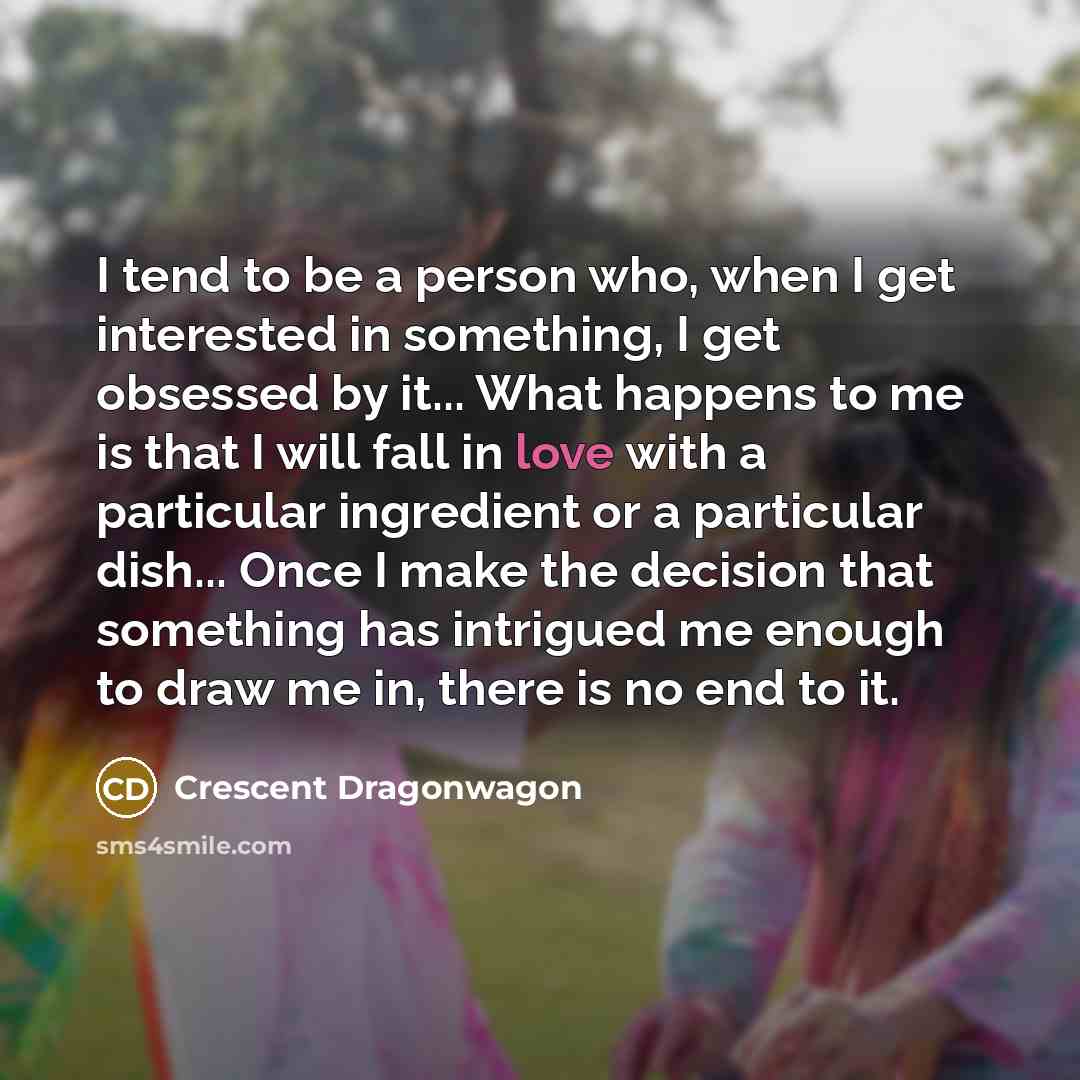 “I tend to be a person who, when I get…” quote by Crescent Dragonwagon