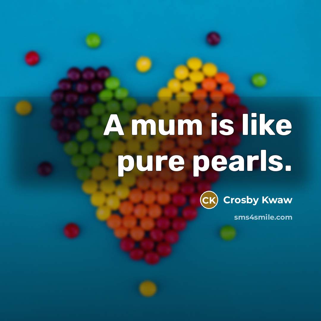 “A mum is like pure pearls.…” quote by Crosby Kwaw