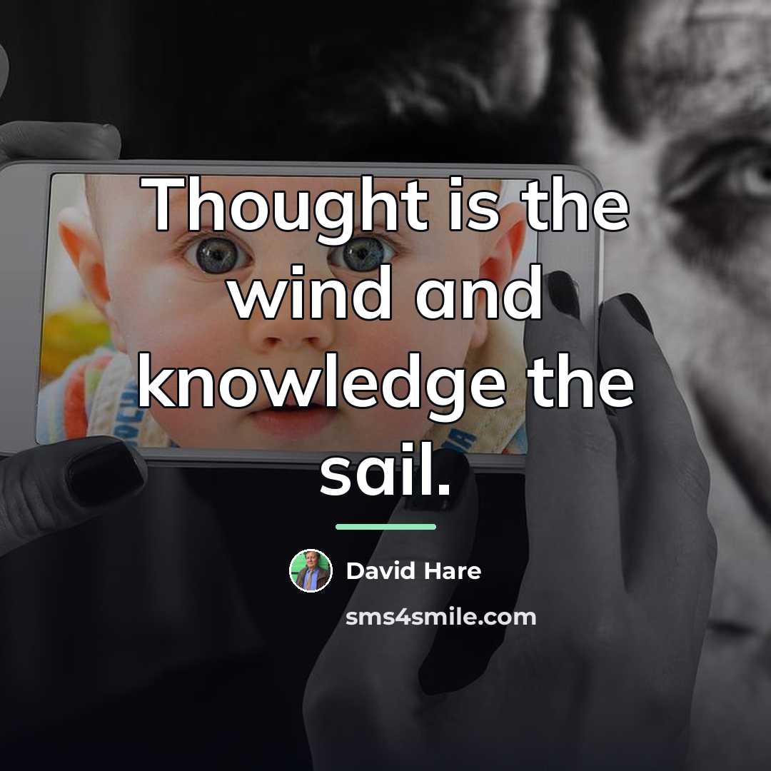 “Thought is the wind and knowledge the sail.…” quote by David Hare
