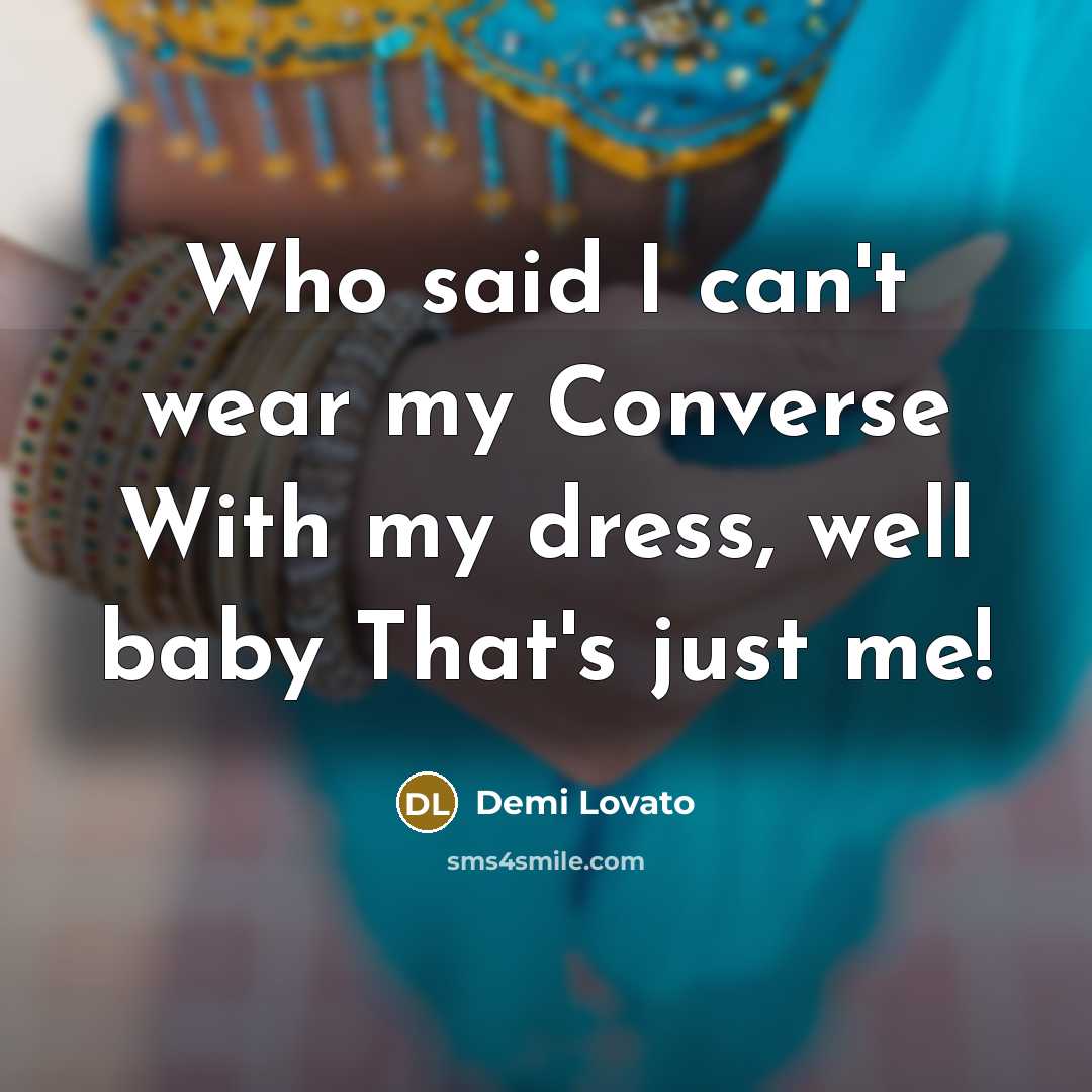 “Who said I can't wear my Converse With my dress,…” quote by Demi Lovato
