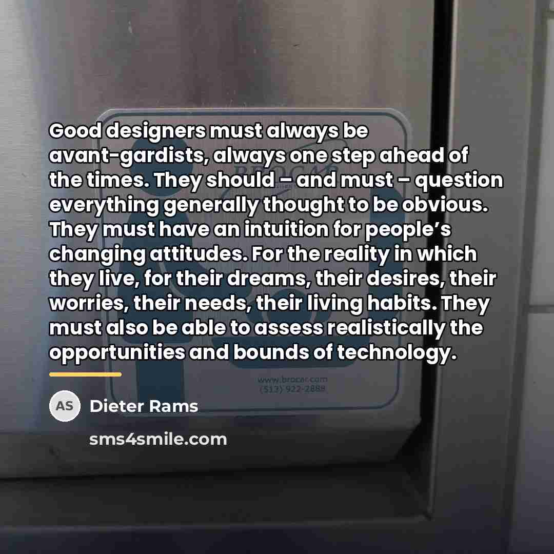 “Good designers must always be avant-gardists, always one step ahead…” quote by Dieter Rams