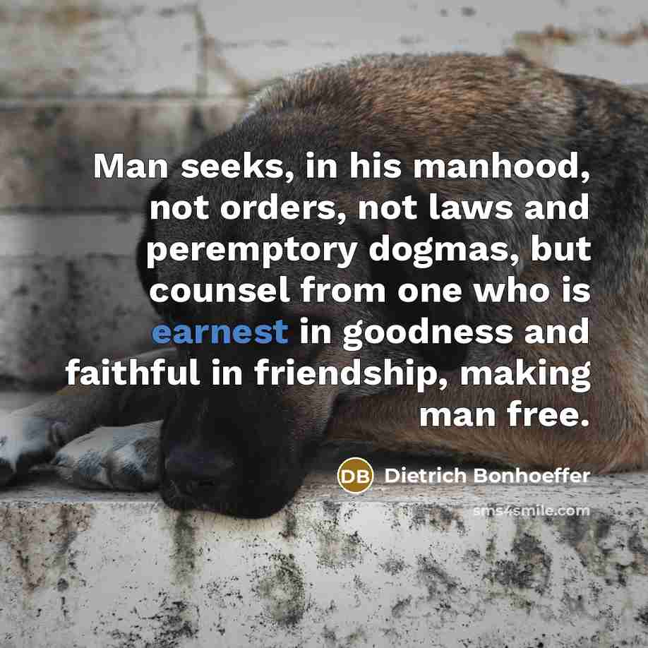 “Man seeks, in his manhood, not orders, not laws and…” quote by Dietrich Bonhoeffer