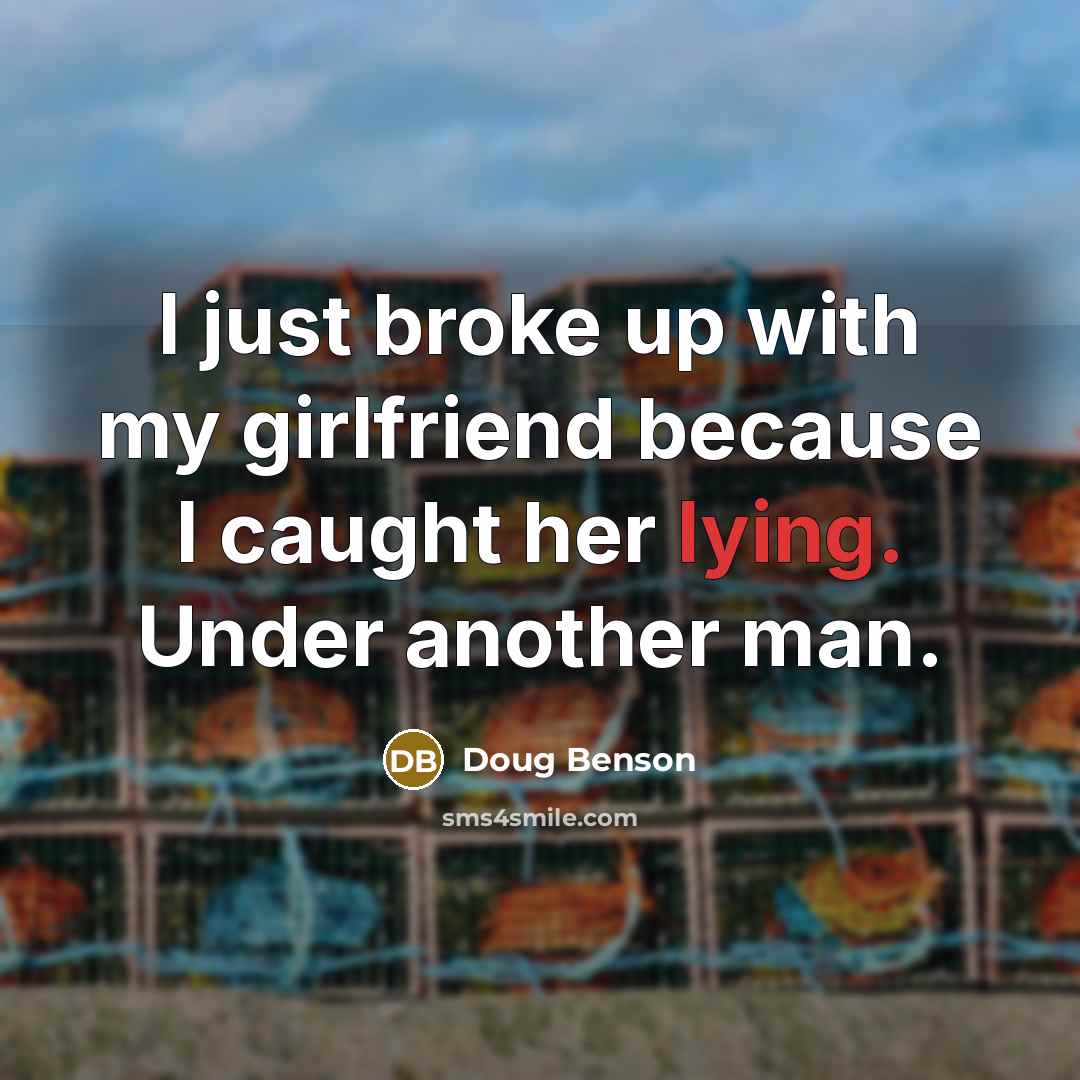 “I just broke up with my girlfriend because I caught…” quote by Doug Benson