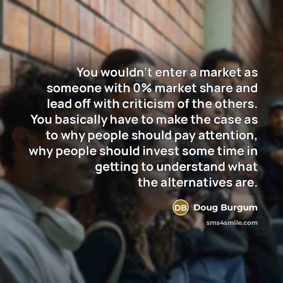 “You wouldn't enter a market as someone with 0% market…” quote by Doug Burgum