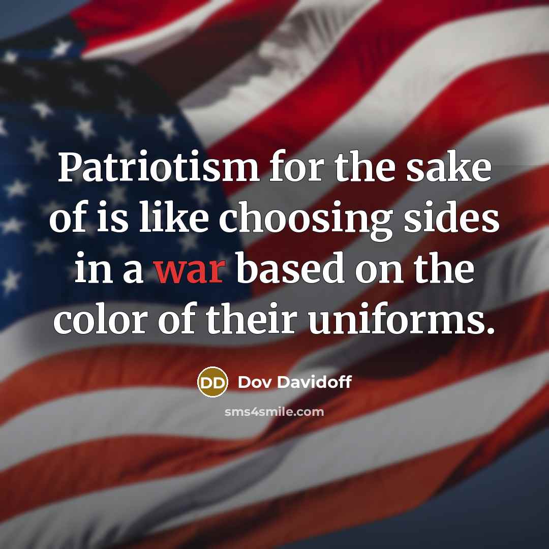 “Patriotism for the sake of is like choosing sides in…” quote by Dov Davidoff
