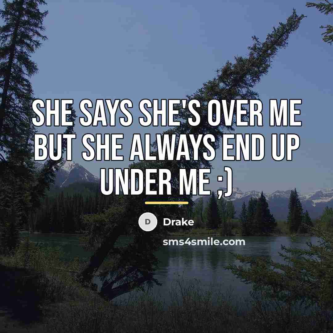 “She says she's over me but she always end up…” quote by Drake