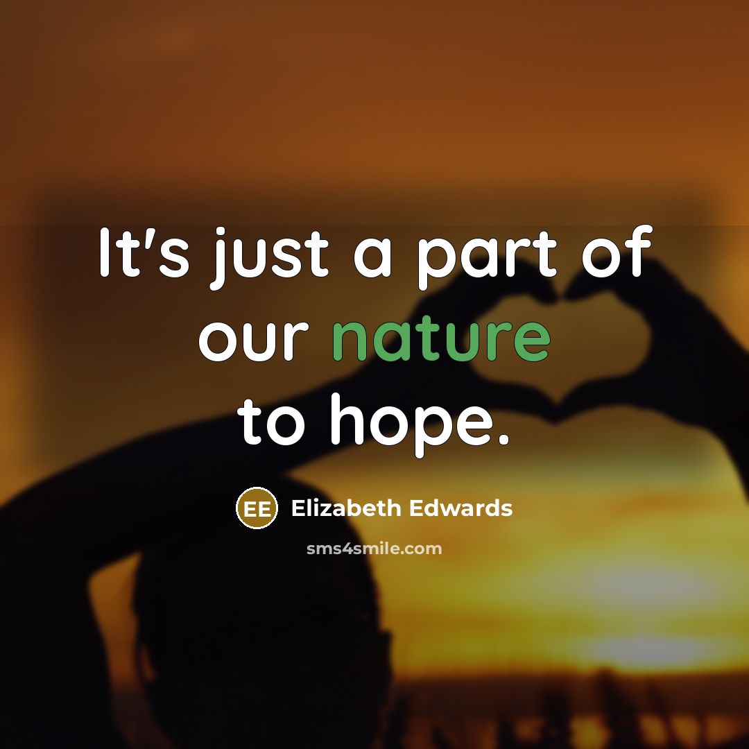“It's just a part of our nature to hope.…” quote by Elizabeth Edwards