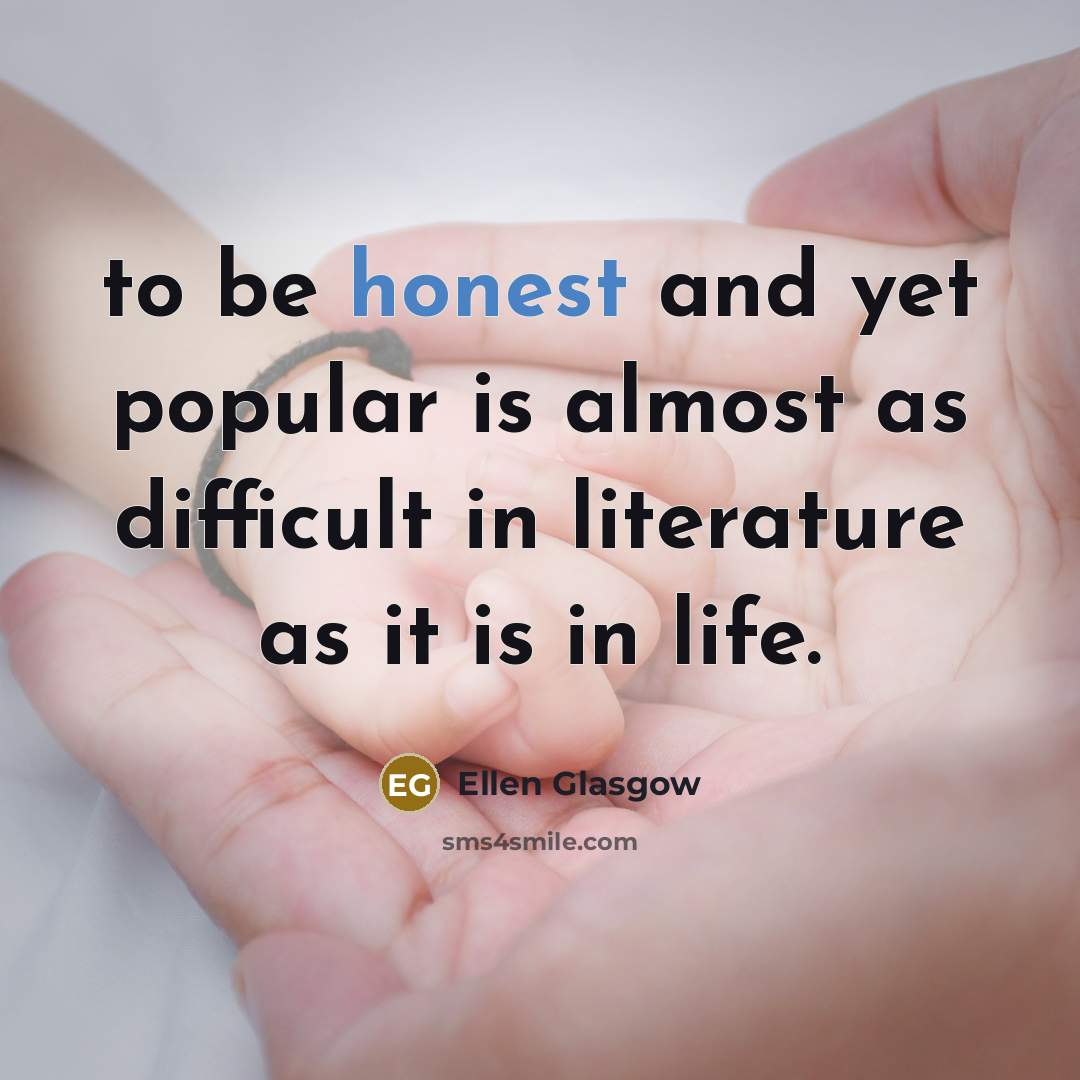 “to be honest and yet popular is almost as difficult…” quote by Ellen Glasgow