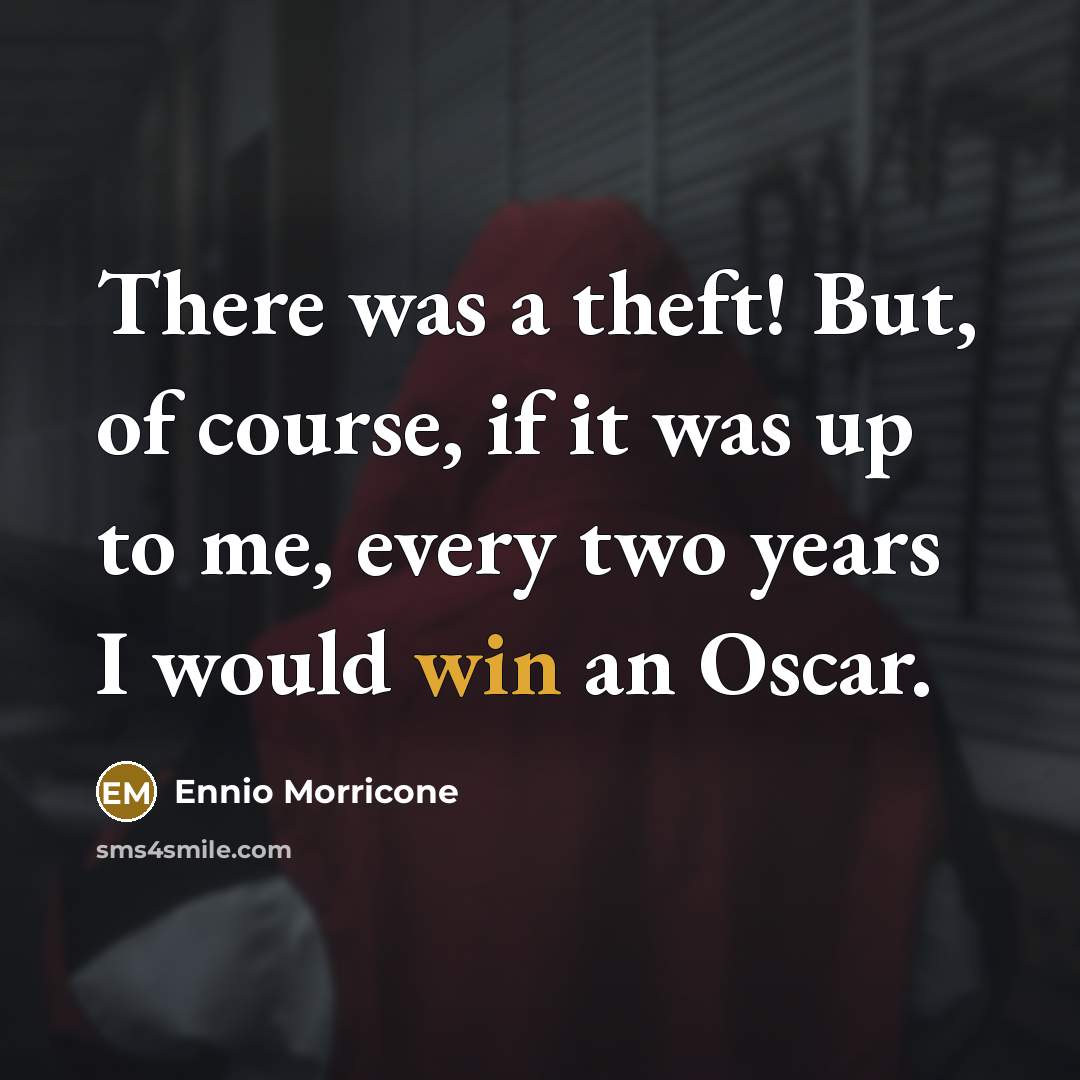 “There was a theft! But, of course, if it was…” quote by Ennio Morricone