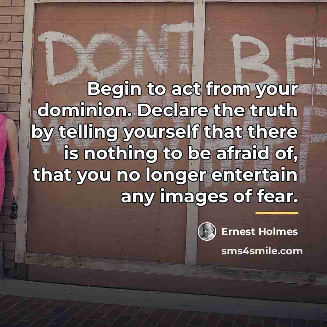 “Begin to act from your dominion. Declare the truth by…” quote by Ernest Holmes
