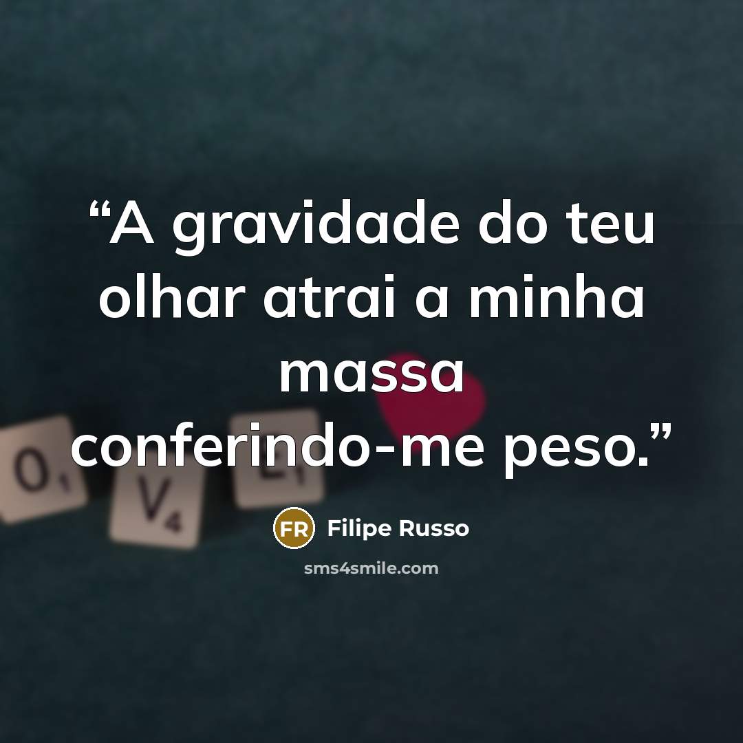“A gravidade do teu olhar atrai a minha massa conferindo-me peso.” quote by Filipe Russo