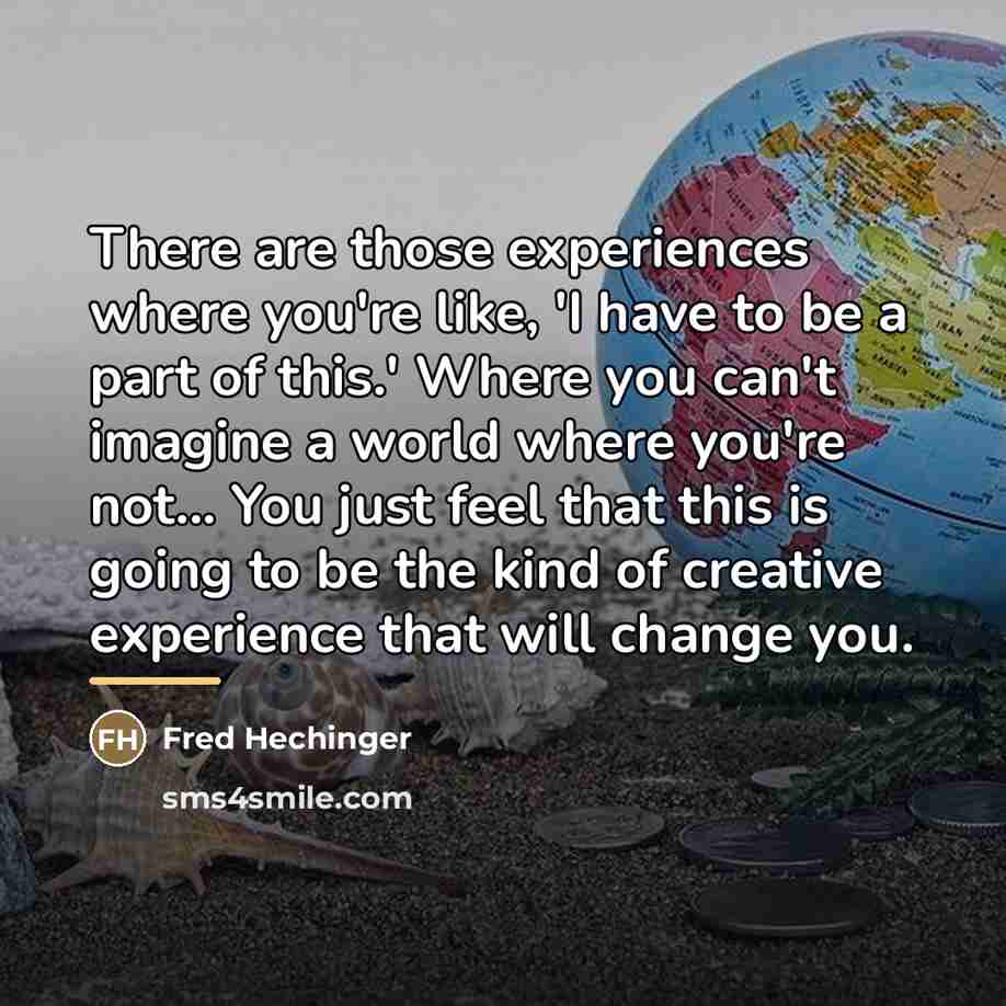 “There are those experiences where you're like, 'I have to…” quote by Fred Hechinger