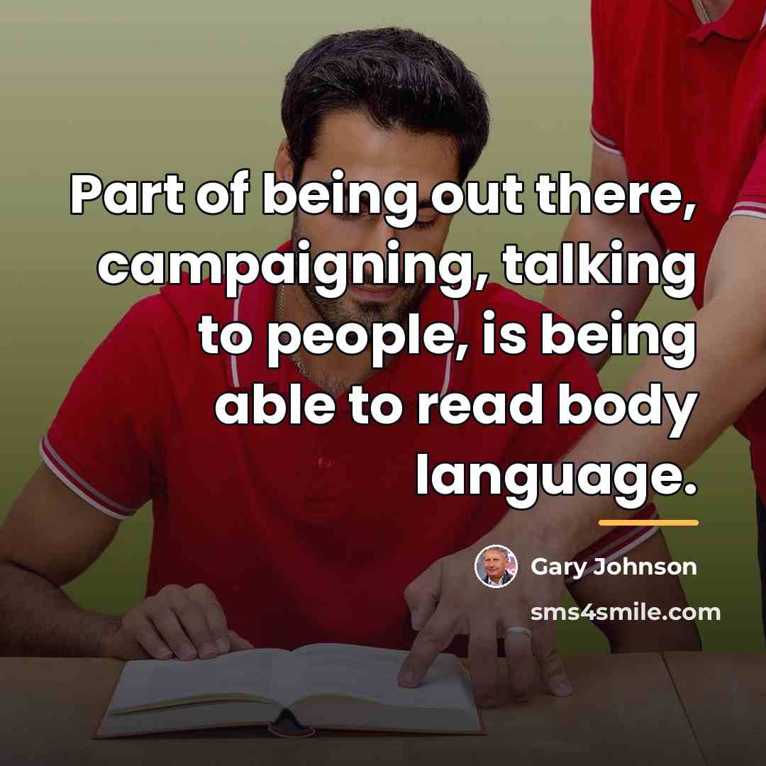 “Part of being out there, campaigning, talking to people, is…” quote by Gary Johnson