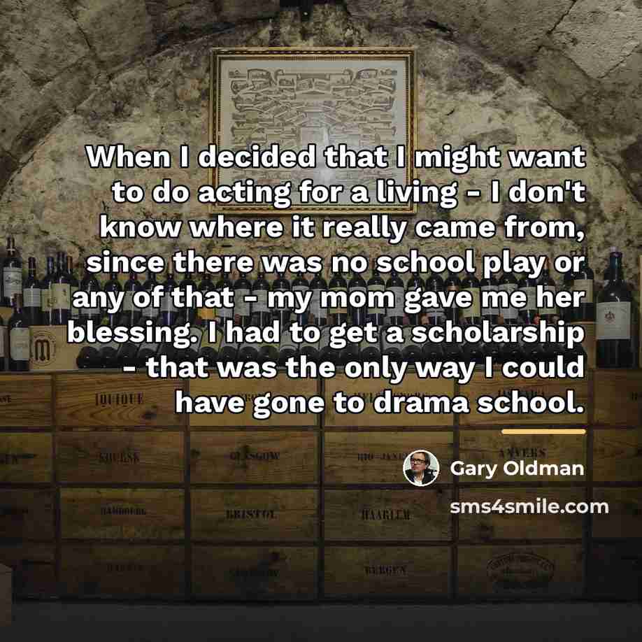 “When I decided that I might want to do acting…” quote by Gary Oldman