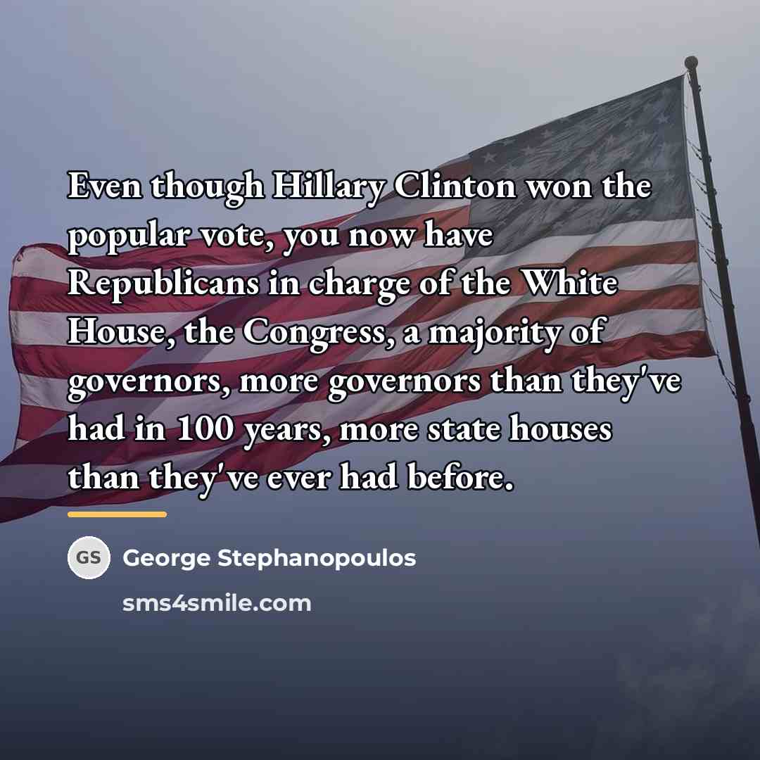 “Even though Hillary Clinton won the popular vote, you now…” quote by George Stephanopoulos